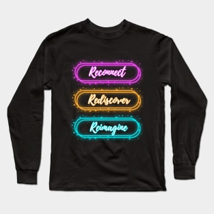 RECONNECT, REDISCOVER, REIMAGINE Long Sleeve T-Shirt